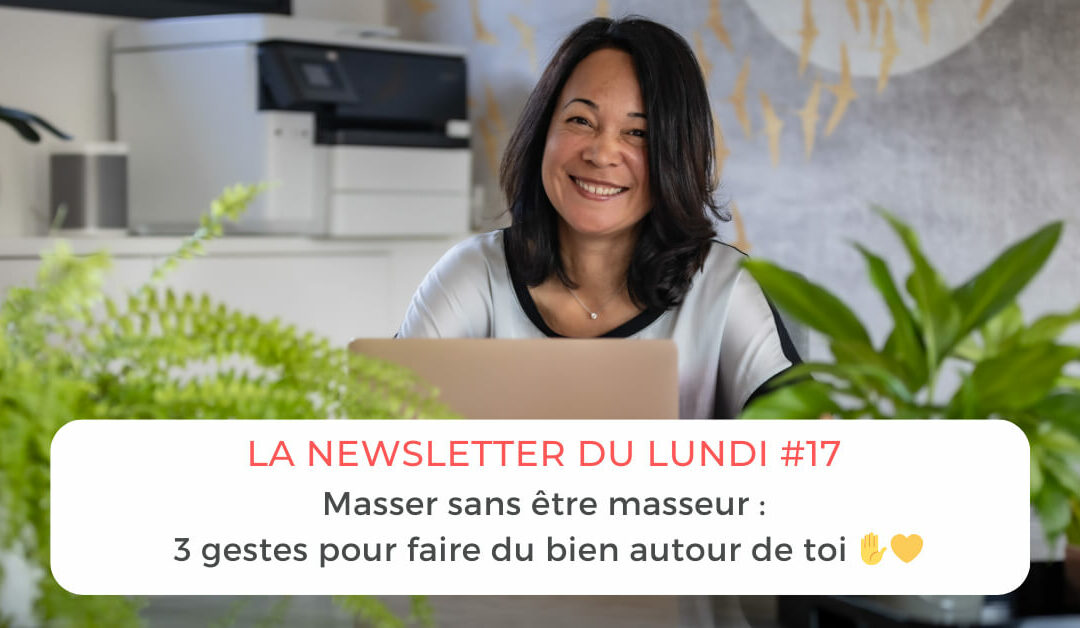 La newsletter #17 : masser sans être masseur, 3 gestes pour faire du bien autour de toi