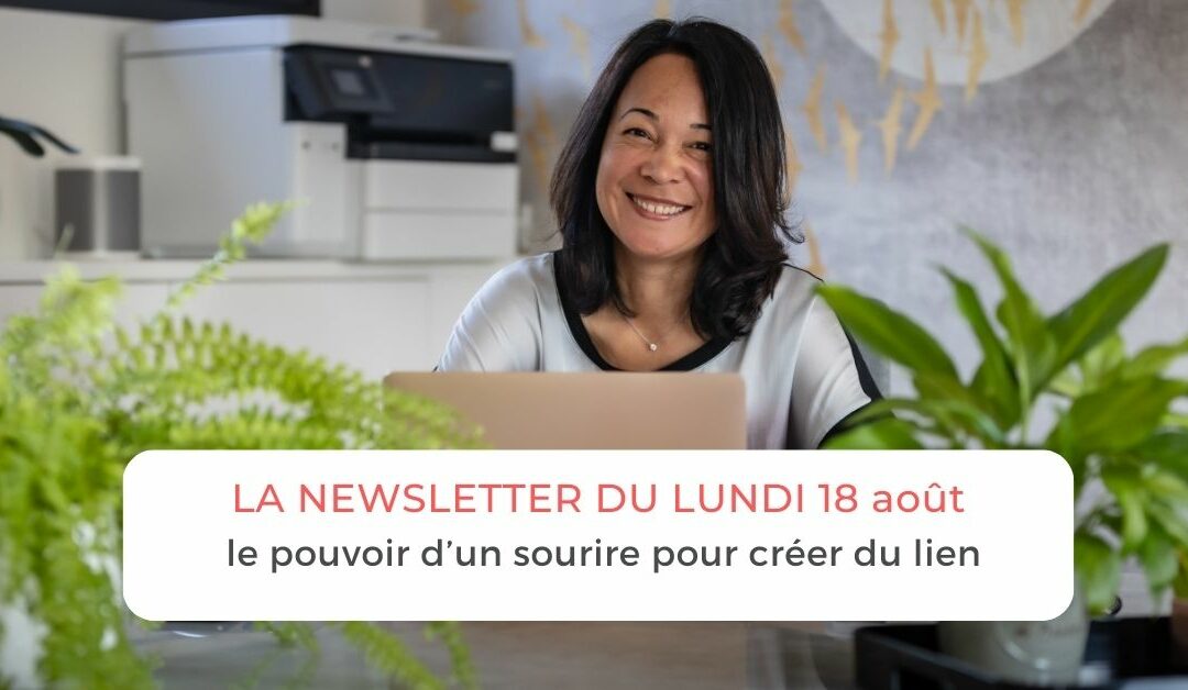 La newsletter du 18 août : le pouvoir d’un sourire