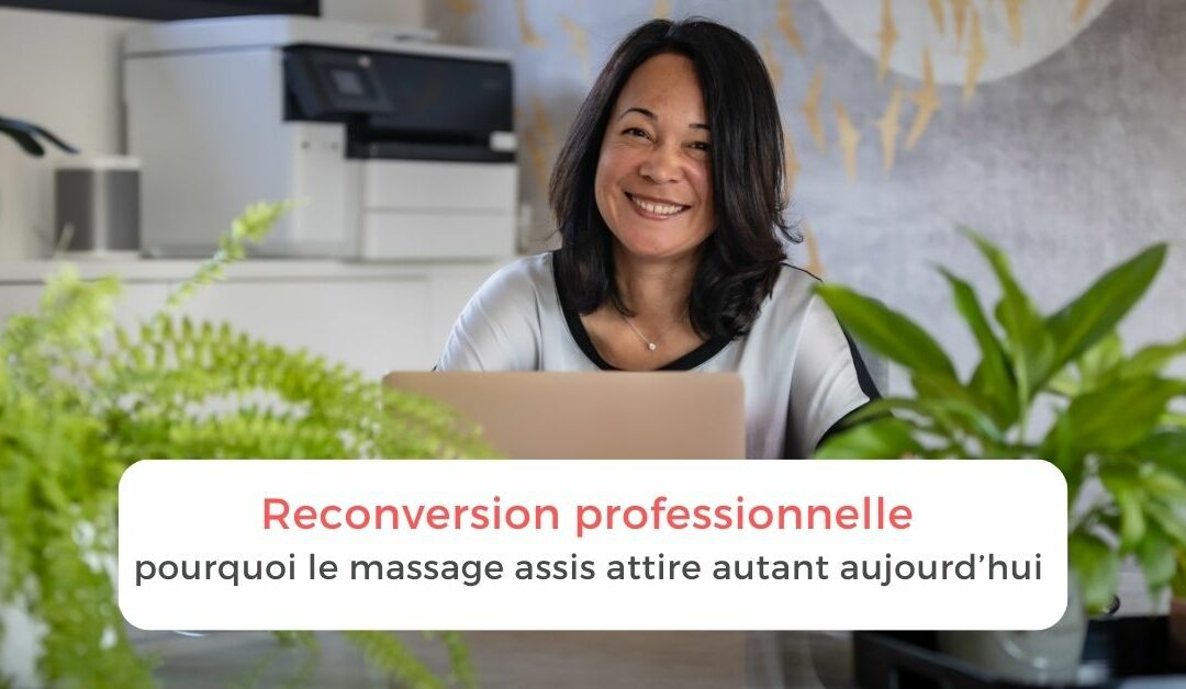 Reconversion professionnelle : pourquoi le massage assis attire autant aujourd’hui