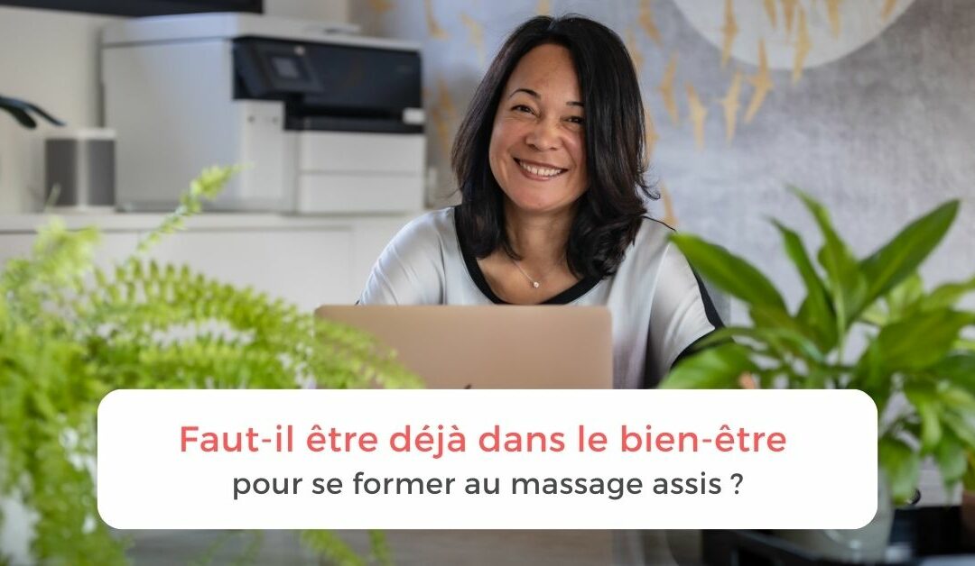 Faut-il être déjà dans le bien-être pour se former au massage assis ?